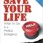 Save Your Life: What To Do in a Medical Emergency